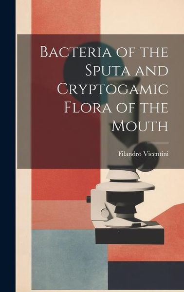 Produktbild: Bacteria of the Sputa and Cryptogamic Flora of the Mouth