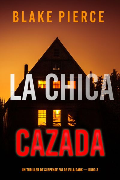 Produktbild: La chica cazada (Un thriller de suspense FBI de Ella Dark - Libro 3)