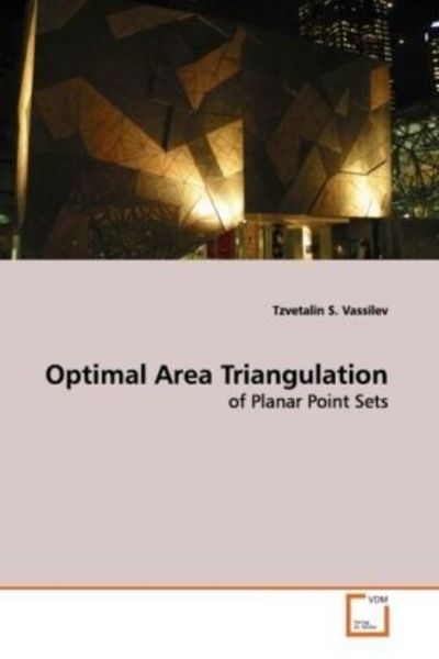 Vassilev, T: Optimal Area Triangulation, Taschenbuch von Tzvetalin S. Vassilev, VDM, 9783639140101