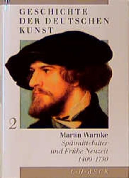 Geschichte der deutschen Kunst. Spätmittelalter und Frühe Neuzeit 1400 - 1750, Gebundene Ausgabe von Martin Warnke, C.H. Beck, 9783406442438
