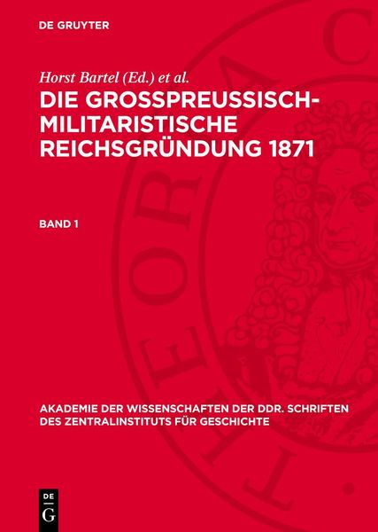 Produktbild: Die gro&szlig;preu&szlig;isch-militaristische Reichsgr&uuml;ndung 1871. Band 1