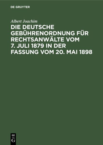 Produktbild: Die Deutsche Geb&uuml;hrenordnung f&uuml;r Rechtsanw&auml;lte vom 7. Juli 1879 in der Fassung vom 20, Mai 1898