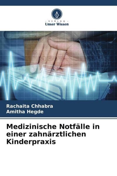 Medizinische Notfälle in einer zahnärztlichen Kinderpraxis, Taschenbuch von Rachaita Chhabra , Amitha Hegde, Verlag Unser Wissen, 9786205835173