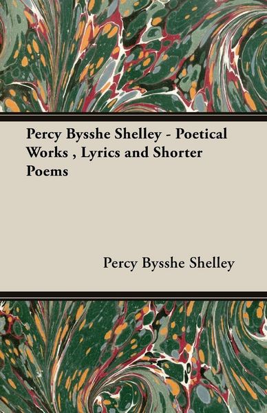 Produktbild: Percy Bysshe Shelley - Poetical Works , Lyrics and Shorter Poems