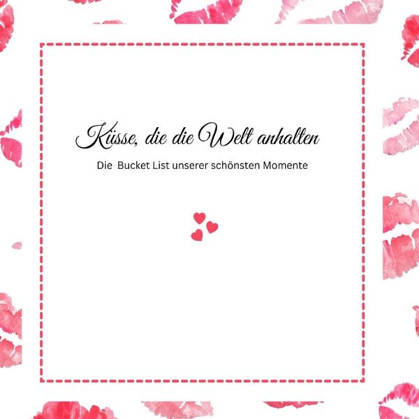 Küsse, die die Welt anhalten -Die Bucket List unserer schönsten Momente, Taschenbuch von Ella Swan, Tredition, 9783384551610