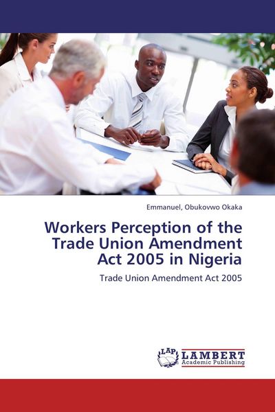 Produktbild: Workers Perception of the Trade Union Amendment Act 2005 in Nigeria