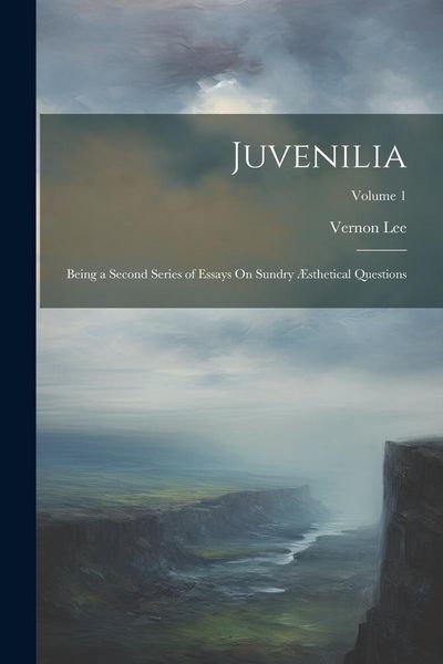 Produktbild: Juvenilia: Being a Second Series of Essays On Sundry &AElig;sthetical Questions; Volume 1