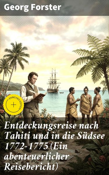 Produktbild: Entdeckungsreise nach Tahiti und in die S&uuml;dsee 1772-1775 (Ein abenteuerlicher Reisebericht)