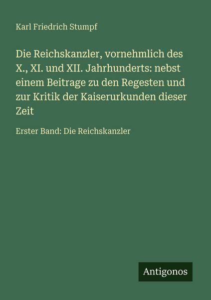 Produktbild: Die Reichskanzler, vornehmlich des X., XI. und XII. Jahrhunderts: nebst einem Beitrage zu den Regesten und zur Kritik der Kaiserurkunden dieser Zeit