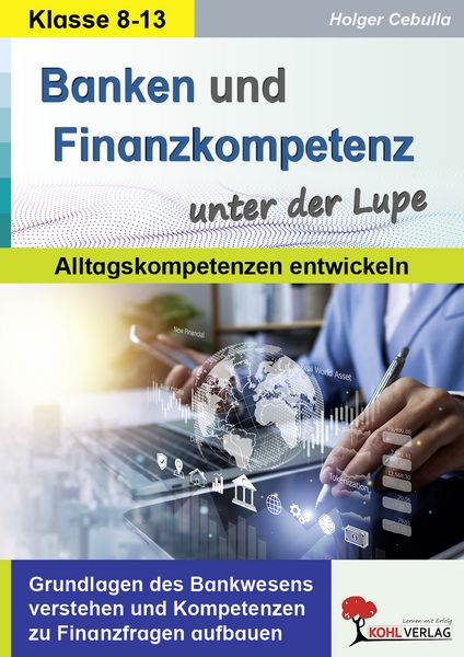 Banken und Finanzkompetenz unter der Lupe / Alltagskompetenz entwickeln, Taschenbuch von Holger Cebulla, KOHL VERLAG Der Verlag mit dem Baum,