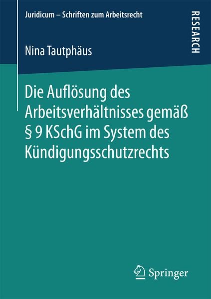 Produktbild: Die Aufl&ouml;sung des Arbeitsverh&auml;ltnisses gem&auml;&szlig; &sect; 9 KSchG im System des K&uuml;ndigungsschutzrechts
