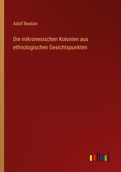 Produktbild: Die mikronesischen Kolonien aus ethnologischen Gesichtspunkten