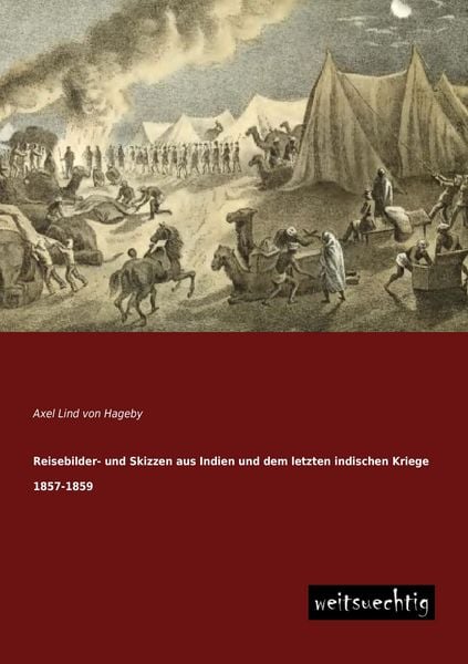 Reisebilder- und Skizzen aus Indien und dem letzten indischen Kriege 1857-1859, Taschenbuch von Axel Lind Hageby, Weitsuechtig, 9783956561863