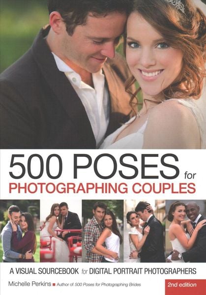 Produktbild: 500 Poses for Photographing Couples: A Visual Sourcebook for Digital Portrait Photographers