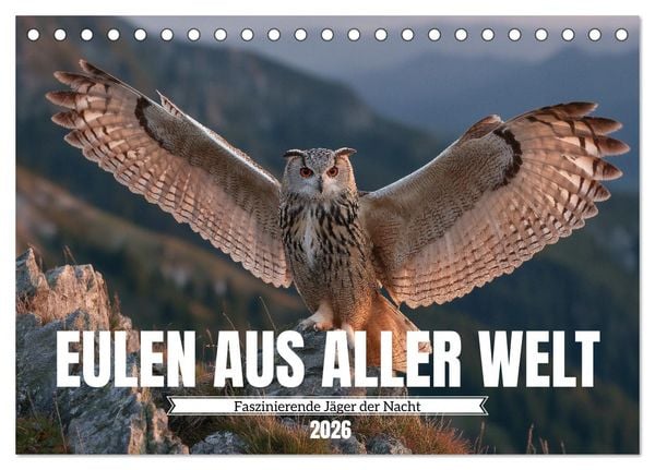 Eulen aus aller Welt - Faszinierende Jäger der Nacht (Tischkalender 2026 DIN A5 quer), CALVENDO Monatskalender