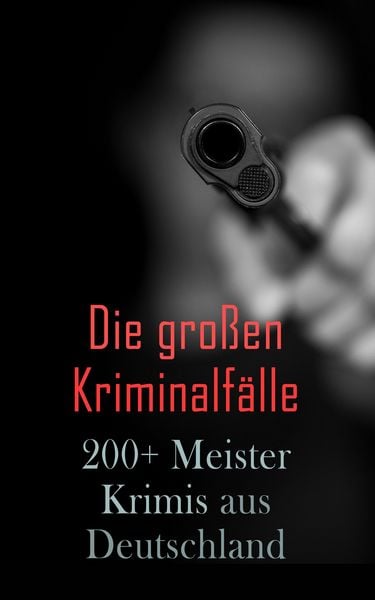 Produktbild: Die gro&szlig;en Kriminalf&auml;lle - 200+ Meisterkrimis aus Deutschland