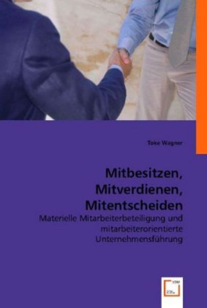 Wagner, T: Mitbesitzen, Mitverdienen, Mitentscheiden, Taschenbuch von Toke Wagner, VDM, 9783836475624