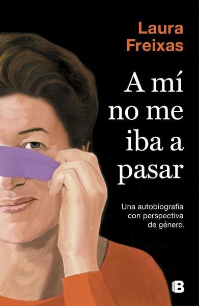Produktbild: A m&iacute; no me iba a pasar : una autobiograf&iacute;a con perspectiva de g&eacute;nero