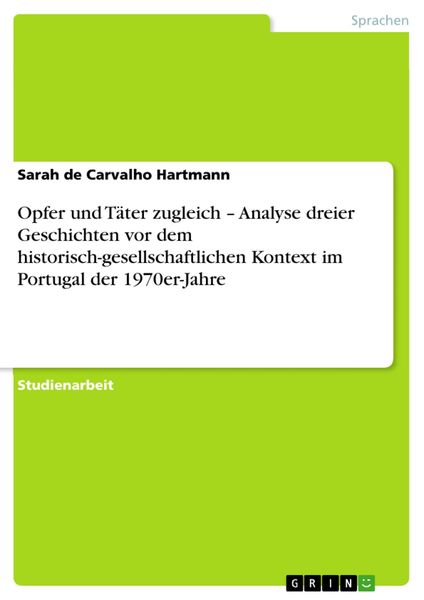 Produktbild: Opfer und T&auml;ter zugleich - Analyse dreier Geschichten vor dem historisch-gesellschaftlichen Kontext im Portugal der 1970er-Jahre