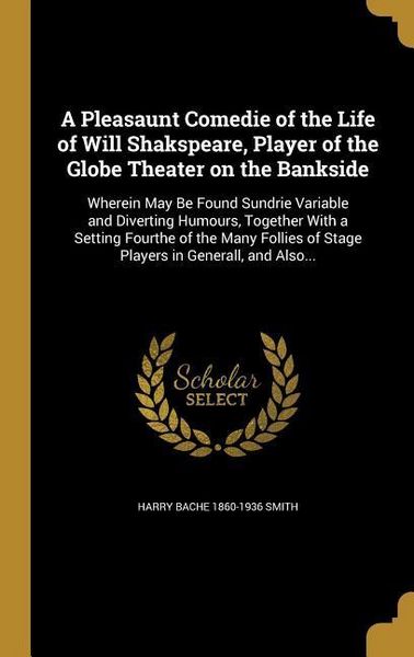 Produktbild: A Pleasaunt Comedie of the Life of Will Shakspeare, Player of the Globe Theater on the Bankside