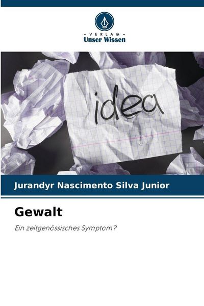 Gewalt, Taschenbuch von Jurandyr Nascimento Silva Junior, Verlag Unser Wissen, 9786209446917