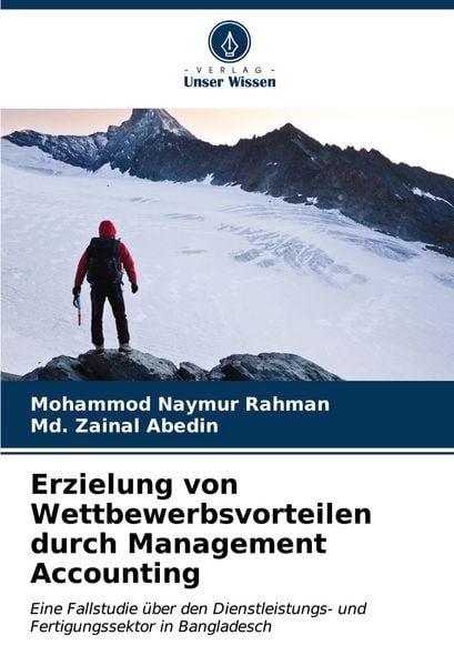 Erzielung von Wettbewerbsvorteilen durch Management Accounting, Taschenbuch von Mohammod Naymur Rahman , Md. Zainal Abedin, Verlag Unser Wissen,