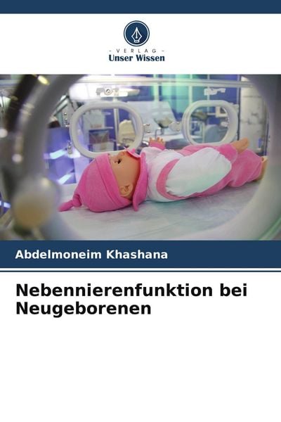 Nebennierenfunktion bei Neugeborenen, Taschenbuch von Abdelmoneim Khashana, Verlag Unser Wissen, 9786204970578