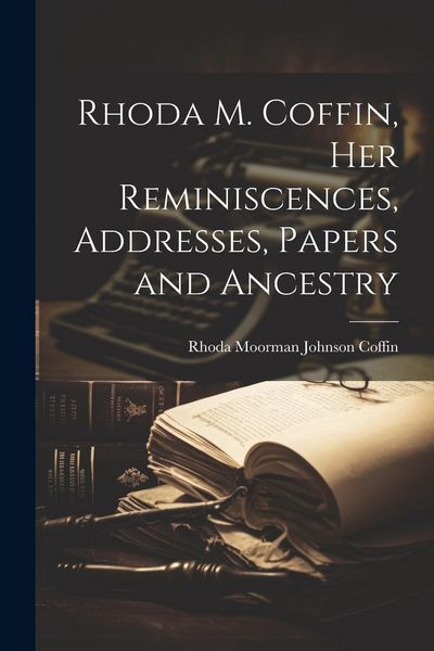 Produktbild: Rhoda M. Coffin, her Reminiscences, Addresses, Papers and Ancestry