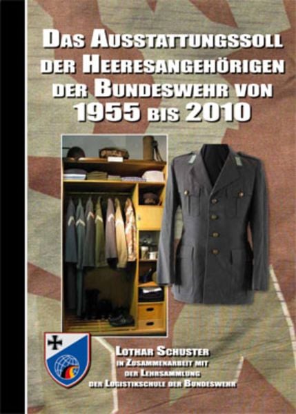 Das Ausstattungssoll der Heeresangehörigen der Bundeswehr von 1955 bis 2010, Gebundene Ausgabe von Lothar Schuster, Zeughausverlag, 978-3-938447-47-5