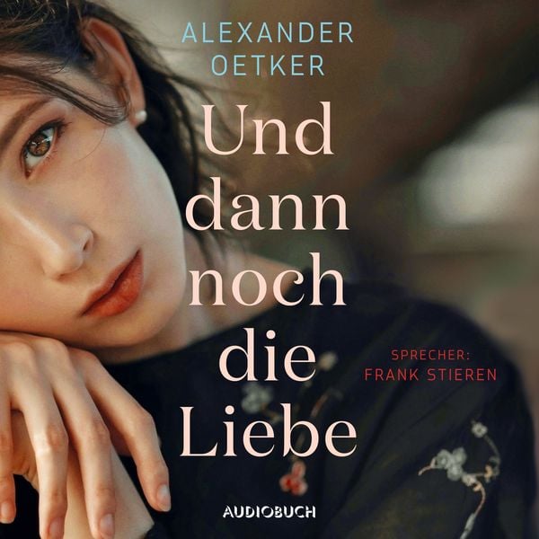 Und dann noch die Liebe (ungekürzt) - Alexander Oetker, Audio, 9783958626782