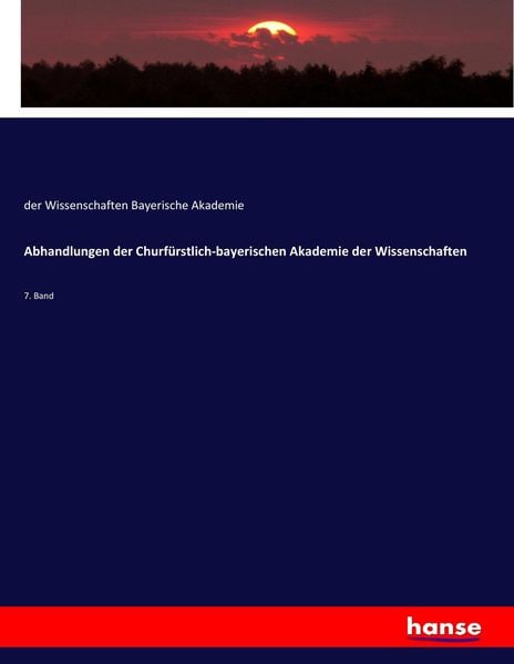 Abhandlungen der Churfürstlich-bayerischen Akademie der Wissenschaften, Taschenbuch von Der Wissenschaften Bayerische Akademie, Hansebooks,