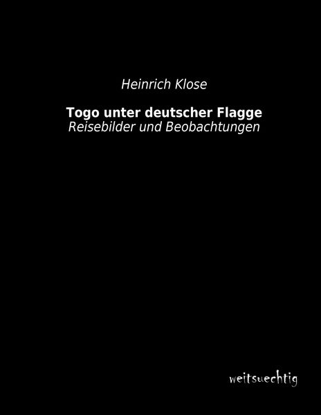 Togo unter deutscher Flagge, Taschenbuch von Heinrich Klose, Weitsuechtig, 9783956561641