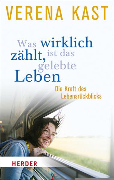 Was wirklich zählt, ist das gelebte Leben, Taschenbuch von Verena Kast, Herder