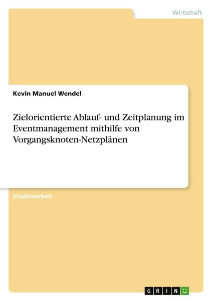 Produktbild: Zielorientierte Ablauf- und Zeitplanung im Eventmanagement mithilfe von Vorgangsknoten-Netzpl&auml;nen