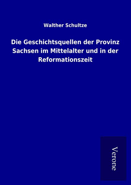 Produktbild: Die Geschichtsquellen der Provinz Sachsen im Mittelalter und in der Reformationszeit