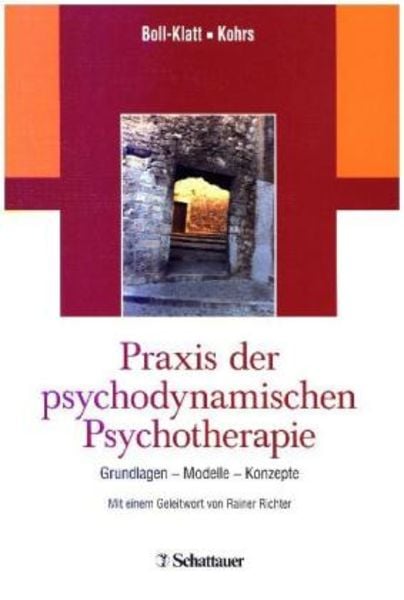 Praxis der psychodynamischen Psychotherapie, Gebundene Ausgabe von Annegret Boll-Klatt,Mathias Kohrs, Schattauer, 978-3-7945-2899-8