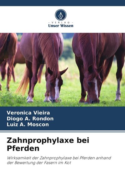 Zahnprophylaxe bei Pferden, Taschenbuch von Veronica Vieira , Diogo A. Rondon , Luiz A. Moscon, Verlag Unser Wissen, 9786208218812