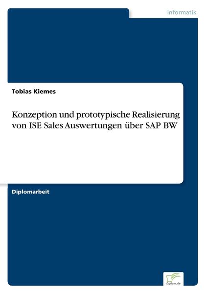 Konzeption und prototypische Realisierung von ISE Sales Auswertungen über SAP BW, Taschenbuch von Tobias Kiemes, GRIN, 9783838691190
