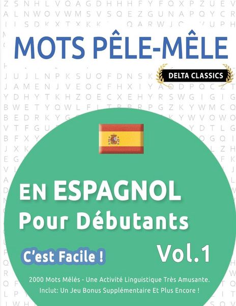 Produktbild: MOTS P&Ecirc;LE-M&Ecirc;LE EN ESPAGNOL POUR D&Eacute;BUTANTS - C'EST FACILE ! - VOL.1 - DELTA CLASSICS - 2000 MOTS M&Ecirc;L&Eacute;S - UNE ACTIVIT&Eacute; LINGUISTIQUE TR&Egrave;S AMUSANTE - INCLUT