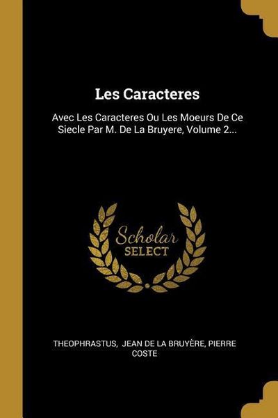 Produktbild: Les Caracteres: Avec Les Caracteres Ou Les Moeurs De Ce Siecle Par M. De La Bruyere, Volume 2...