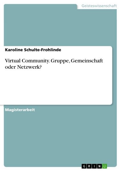 Virtual Community. Gruppe, Gemeinschaft oder Netzwerk?, Taschenbuch von Karoline Schulte-Frohlinde, GRIN, 9783656581185