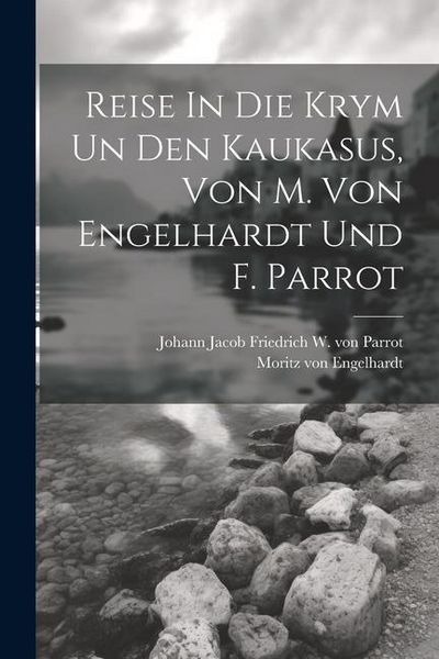 Produktbild: Reise In Die Krym Un Den Kaukasus, Von M. Von Engelhardt Und F. Parrot