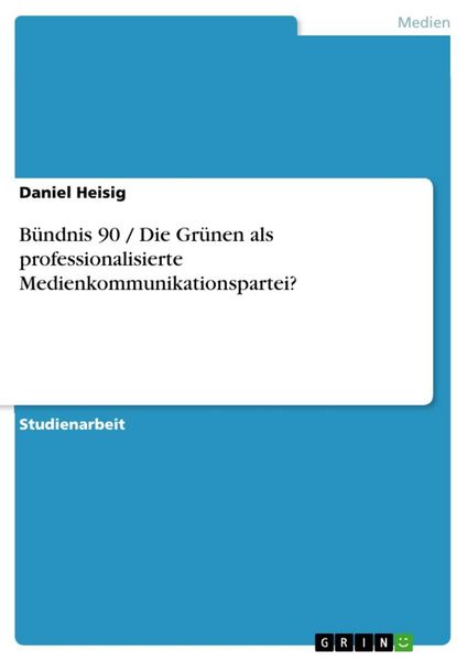 Produktbild: B&uuml;ndnis 90 / Die Gr&uuml;nen als professionalisierte Medienkommunikationspartei?