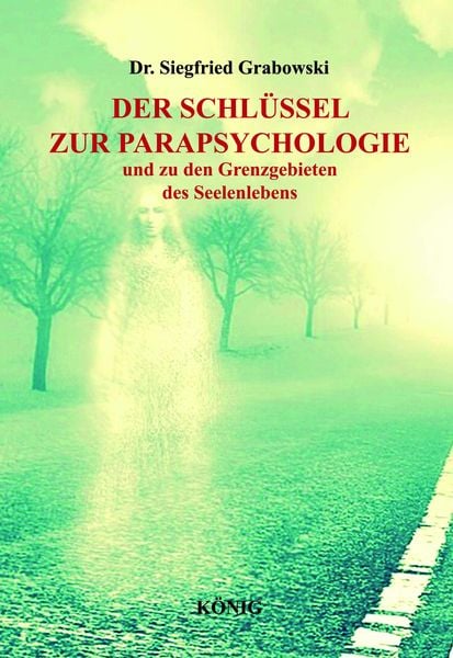 Produktbild: Der Schl&uuml;ssel zur Parapsychologie und zu den Grenzgebieten des Seelenlebens