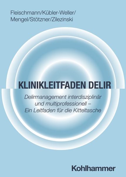 Klinikleitfaden Delir, Taschenbuch von Robert Fleischmann , Dorothee Kübler-Weller , Annerose Mengel , Philip Stötzner , Max Zilezinski, Kohlhammer,