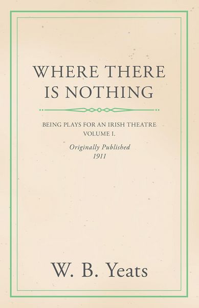 Produktbild: Where There is Nothing: Being Plays for an Irish Theatre - Volume I.