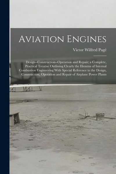 Produktbild: Aviation Engines: Design--Construction--Operation and Repair; a Complete, Practical Treatise Outlining Clearly the Elemtns of Internal C