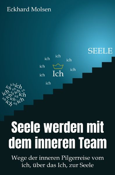 Produktbild: Seele werden mit dem inneren Team - Wege der inneren Pilgerreise vom ich, &uuml;ber das Ich, zur SEELE