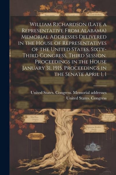 Produktbild: William Richardson (late a Representative From Alabama) Memorial Addresses Delivered in the House of Representatives of the United States, Sixty-third