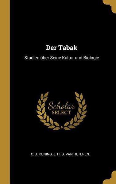 Produktbild: Der Tabak: Studien &uuml;ber Seine Kultur und Biologie